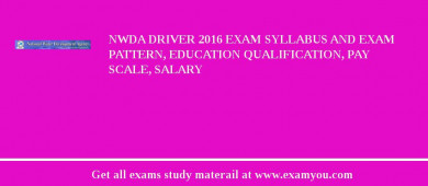 NWDA Driver 2018 Exam Syllabus And Exam Pattern, Education Qualification, Pay scale, Salary
