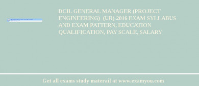 DCIL GENERAL MANAGER (PROJECT ENGINEERING)  (UR) 2018 Exam Syllabus And Exam Pattern, Education Qualification, Pay scale, Salary