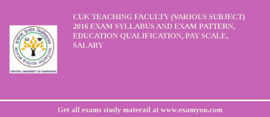 CUK Teaching Faculty (Various Subject) 2018 Exam Syllabus And Exam Pattern, Education Qualification, Pay scale, Salary