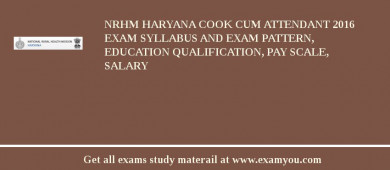 NRHM Haryana Cook cum Attendant 2018 Exam Syllabus And Exam Pattern, Education Qualification, Pay scale, Salary