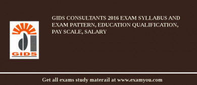 GIDS Consultants 2018 Exam Syllabus And Exam Pattern, Education Qualification, Pay scale, Salary