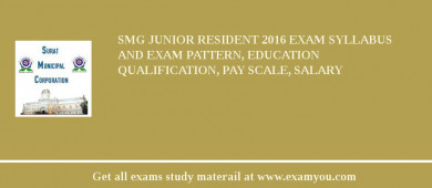 SMG Junior Resident 2018 Exam Syllabus And Exam Pattern, Education Qualification, Pay scale, Salary