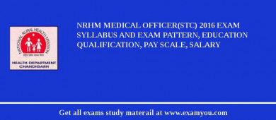 NRHM Medical Officer(STC) 2018 Exam Syllabus And Exam Pattern, Education Qualification, Pay scale, Salary