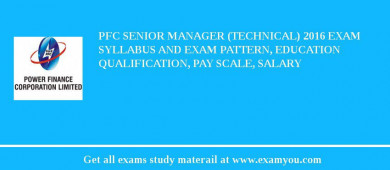 PFC Senior Manager (Technical) 2018 Exam Syllabus And Exam Pattern, Education Qualification, Pay scale, Salary