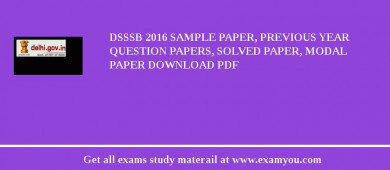 DSSSB 2018 Sample Paper, Previous Year Question Papers, Solved Paper, Modal Paper Download PDF