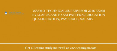 WASMO Technical Supervisor 2018 Exam Syllabus And Exam Pattern, Education Qualification, Pay scale, Salary