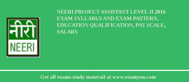 NEERI Project Assistant Level II 2018 Exam Syllabus And Exam Pattern, Education Qualification, Pay scale, Salary