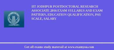 IIT Jodhpur Postdoctoral Research Associate 2018 Exam Syllabus And Exam Pattern, Education Qualification, Pay scale, Salary