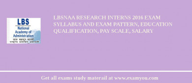 LBSNAA Research Interns 2018 Exam Syllabus And Exam Pattern, Education Qualification, Pay scale, Salary