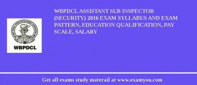 WBPDCL Assistant Sub Inspector (Security) 2018 Exam Syllabus And Exam Pattern, Education Qualification, Pay scale, Salary