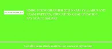 KMRL Stenographer 2018 Exam Syllabus And Exam Pattern, Education Qualification, Pay scale, Salary