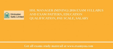 HSL Manager (Mining) 2018 Exam Syllabus And Exam Pattern, Education Qualification, Pay scale, Salary