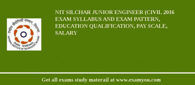 NIT Silchar Junior Engineer (Civil 2018 Exam Syllabus And Exam Pattern, Education Qualification, Pay scale, Salary