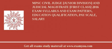 MPSC Civil Judge [Junior Division] and Judicial Magistrate [First Class] 2018 Exam Syllabus And Exam Pattern, Education Qualification, Pay scale, Salary