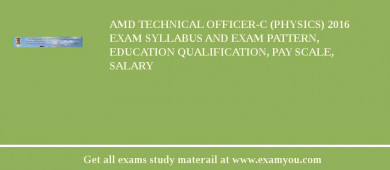 AMD Technical Officer-C (Physics) 2018 Exam Syllabus And Exam Pattern, Education Qualification, Pay scale, Salary