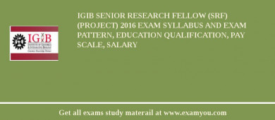 IGIB Senior Research Fellow (SRF) (Project) 2018 Exam Syllabus And Exam Pattern, Education Qualification, Pay scale, Salary
