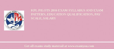 KPL Pilots 2018 Exam Syllabus And Exam Pattern, Education Qualification, Pay scale, Salary