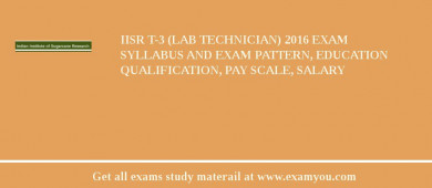 IISR T-3 (Lab Technician) 2018 Exam Syllabus And Exam Pattern, Education Qualification, Pay scale, Salary