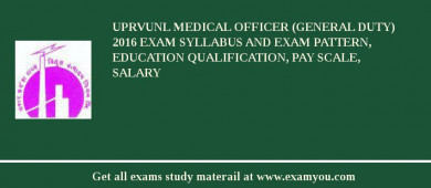 UPRVUNL Medical Officer (General Duty) 2018 Exam Syllabus And Exam Pattern, Education Qualification, Pay scale, Salary