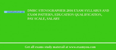 DMRC Stenographer 2018 Exam Syllabus And Exam Pattern, Education Qualification, Pay scale, Salary