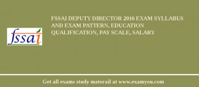 FSSAI Deputy Director 2018 Exam Syllabus And Exam Pattern, Education Qualification, Pay scale, Salary