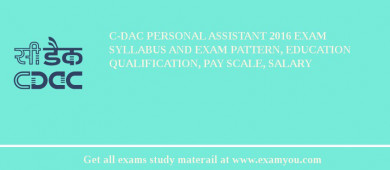 C-DAC Personal Assistant 2018 Exam Syllabus And Exam Pattern, Education Qualification, Pay scale, Salary
