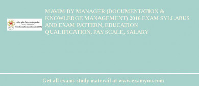MAVIM Dy Manager (Documentation & Knowledge Management) 2018 Exam Syllabus And Exam Pattern, Education Qualification, Pay scale, Salary