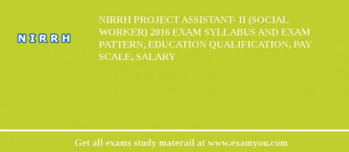 NIRRH Project Assistant- II (Social Worker) 2018 Exam Syllabus And Exam Pattern, Education Qualification, Pay scale, Salary
