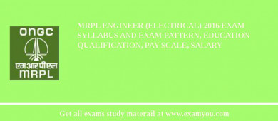MRPL Engineer (Electrical) 2018 Exam Syllabus And Exam Pattern, Education Qualification, Pay scale, Salary