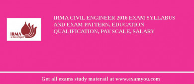IRMA Civil Engineer 2018 Exam Syllabus And Exam Pattern, Education Qualification, Pay scale, Salary