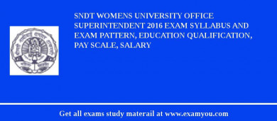 SNDT Womens University Office Superintendent 2018 Exam Syllabus And Exam Pattern, Education Qualification, Pay scale, Salary