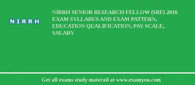 NIRRH Senior Research Fellow (SRF) 2018 Exam Syllabus And Exam Pattern, Education Qualification, Pay scale, Salary