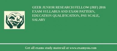 GEER Junior Research Fellow (JRF) 2018 Exam Syllabus And Exam Pattern, Education Qualification, Pay scale, Salary