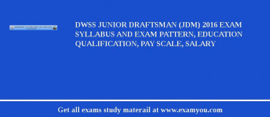 DWSS Junior Draftsman (JDM) 2018 Exam Syllabus And Exam Pattern, Education Qualification, Pay scale, Salary