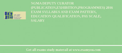 NGMA Deputy Curator (Publication,Exhibition,Programmes) 2018 Exam Syllabus And Exam Pattern, Education Qualification, Pay scale, Salary