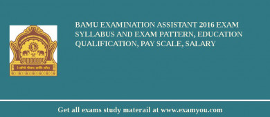 BAMU Examination Assistant 2018 Exam Syllabus And Exam Pattern, Education Qualification, Pay scale, Salary