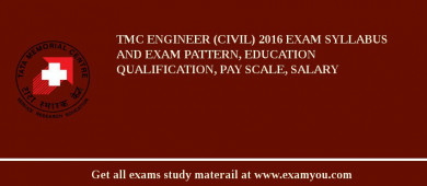 TMC Engineer (Civil) 2018 Exam Syllabus And Exam Pattern, Education Qualification, Pay scale, Salary