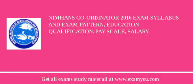 NIMHANS Co-ordinator 2018 Exam Syllabus And Exam Pattern, Education Qualification, Pay scale, Salary