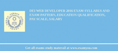 DEI Web Developer 2018 Exam Syllabus And Exam Pattern, Education Qualification, Pay scale, Salary