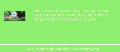 CPCB Research Associate (RA) 2018 Exam Syllabus And Exam Pattern, Education Qualification, Pay scale, Salary