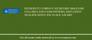 EPI Deputy Company Secretary 2018 Exam Syllabus And Exam Pattern, Education Qualification, Pay scale, Salary