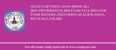 NICED Scientist-C (Non-Medical) (Bio-Informatics) 2018 Exam Syllabus And Exam Pattern, Education Qualification, Pay scale, Salary