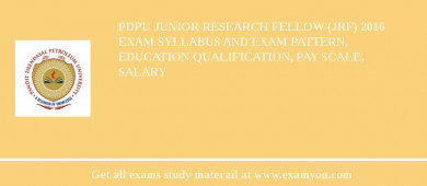 PDPU Junior Research Fellow (JRF) 2018 Exam Syllabus And Exam Pattern, Education Qualification, Pay scale, Salary