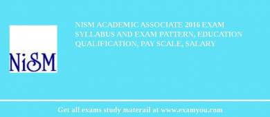 NISM Academic Associate 2018 Exam Syllabus And Exam Pattern, Education Qualification, Pay scale, Salary