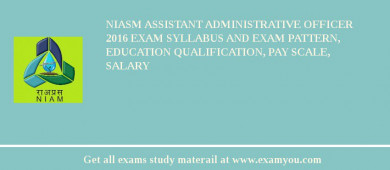 NIASM Assistant Administrative Officer 2018 Exam Syllabus And Exam Pattern, Education Qualification, Pay scale, Salary