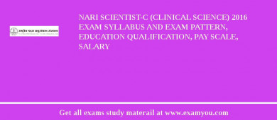 NARI Scientist-C (Clinical Science) 2018 Exam Syllabus And Exam Pattern, Education Qualification, Pay scale, Salary