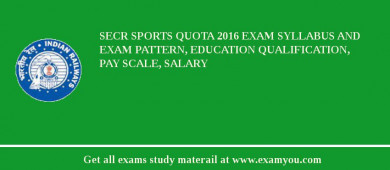 SECR Sports Quota 2018 Exam Syllabus And Exam Pattern, Education Qualification, Pay scale, Salary