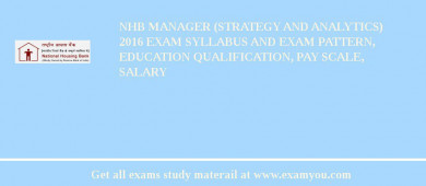 NHB Manager (Strategy and Analytics) 2018 Exam Syllabus And Exam Pattern, Education Qualification, Pay scale, Salary