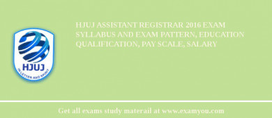 HJUJ Assistant Registrar 2018 Exam Syllabus And Exam Pattern, Education Qualification, Pay scale, Salary