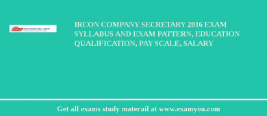 IRCON Company Secretary 2018 Exam Syllabus And Exam Pattern, Education Qualification, Pay scale, Salary